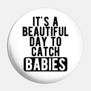 Midwife Nurse - It's a beautiful days to catch babies Pin