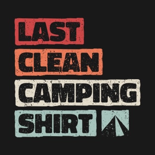 Last clean camping shirt. Funny campsite tent camp outdoor design T-Shirt