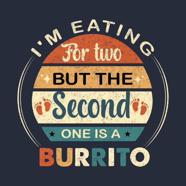 I'm Eating For Two But The Second  One is a Burrito by ARTGUMY