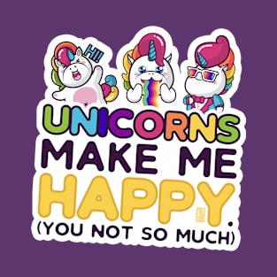 Cute Funny Unicorns Make Me Happy You Not So Much T-Shirt