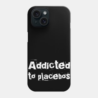 Addicted to Placebos Science Nerd Humor Phone Case