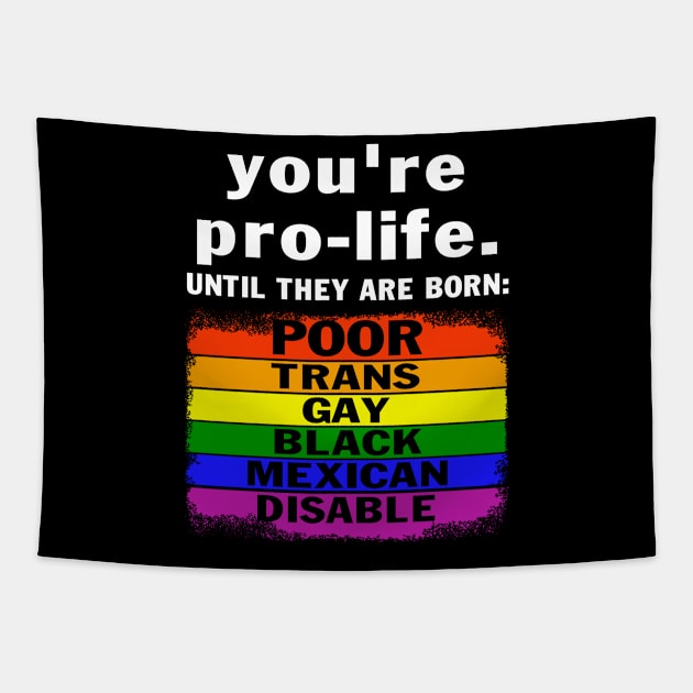 You're Prolife Until They Are Born Poor Trans Gay LGBT Tapestry by peskybeater