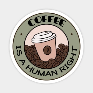 Coffee Is A Human Right Magnet