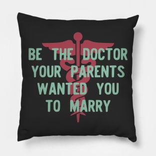 Be the Doctor your parents wanted you to marry Pillow