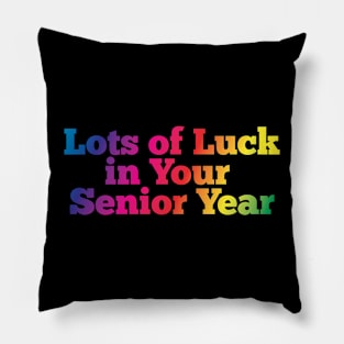 Lots of luck in your senior year Pillow