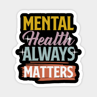 Mental Health Awareness Design Therapy Gift For Therapist or Wellness Seeker - Mental Health Always Matters Magnet