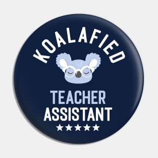 Koalafied Teacher Assistant - Funny Gift Idea for Teacher Assistants Pin