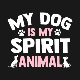 My Dog Is My Spirit Animal T-Shirt