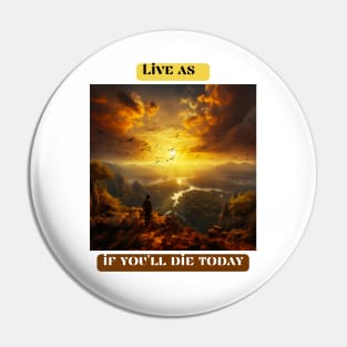 Live as if you'll die today Pin