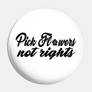 Funny Quote 'Pick Flowers, Not Rights' Pin