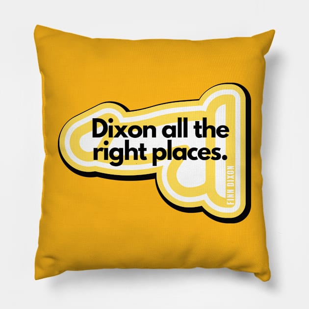 Dixon all the right places (Yellow) Pillow by Finn Dixon