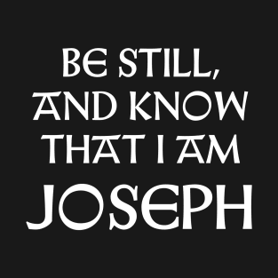 Be Still And Know That I Am Joseph T-Shirt