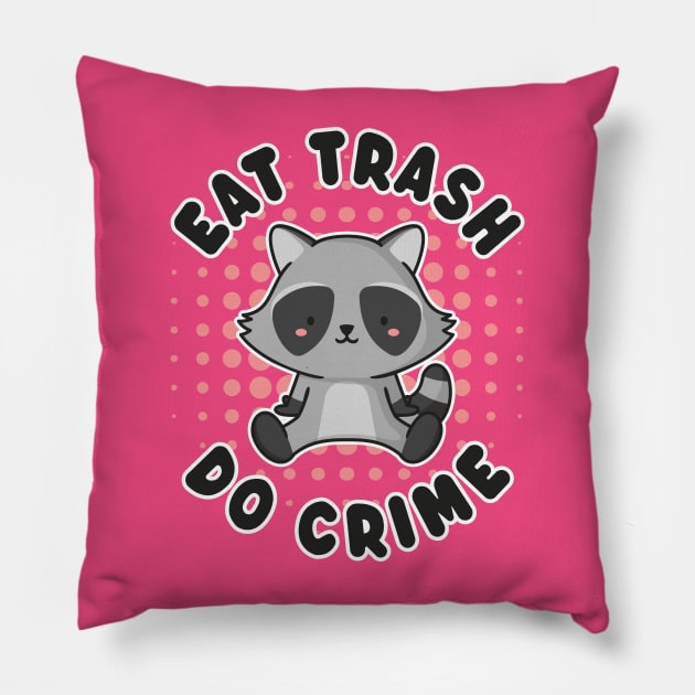 Eat Trash Do Crime - Funny Kawaii Raccoon Pillow by TwistedCharm