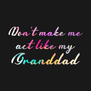 Cute Color Vintage Don't Make Me Act Like My Granddad T-Shirt