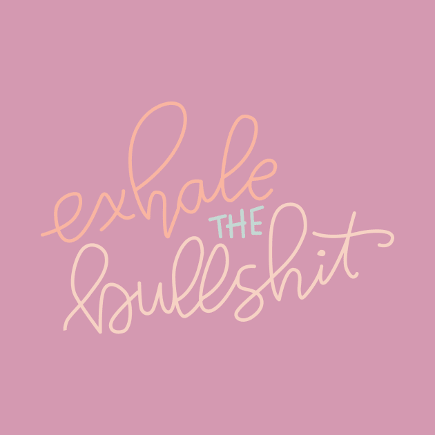 Exhale the bullshit by Cat Bone Design