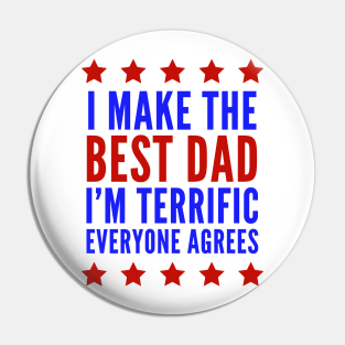 I Make The Best Dad I'm Terrific Everyone Agrees Trump Pin