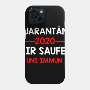 Quarantäne 2020 - Wir saufen uns Immun I Lustige Sprüche Phone Case