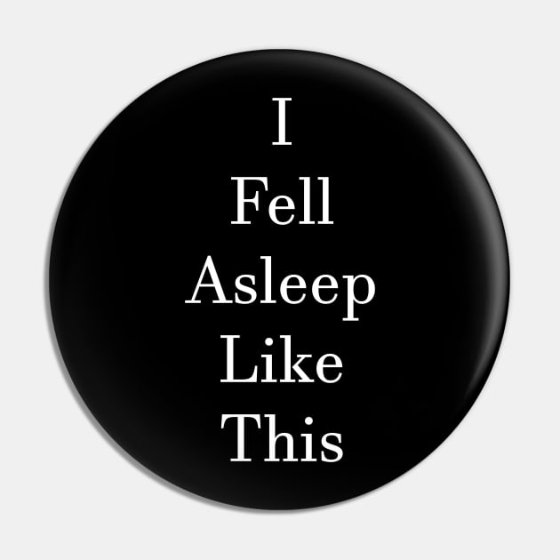 Fell Asleep Like This Pin by BlakCircleGirl