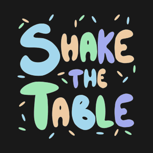 Shake the table T-Shirt