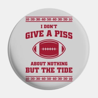 I Don't Give A Piss About Nothing But The Tide - Viral Alabama Football Meme Pin