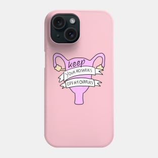 Keep your rosaries off My Ovaries Phone Case