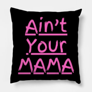 Ain't Your Mama Funny Human Right Slogan Man's & Woman's Pillow