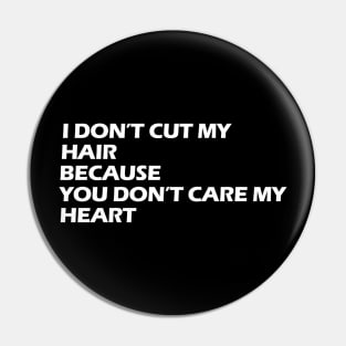 i don't cut my hair because you don't care my heart white letters Pin