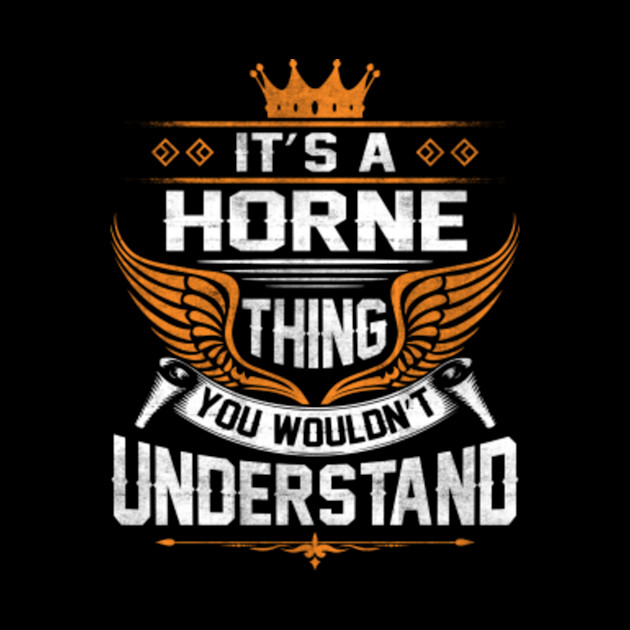 Horne Name T Shirt - Horne Thing Name You Wouldn't Understand Gift Item Tee - Horne - Phone Case