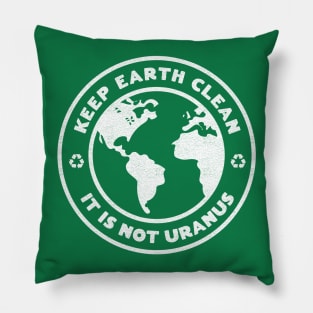 Keep Earth Clean, It's Not Uranus Pillow