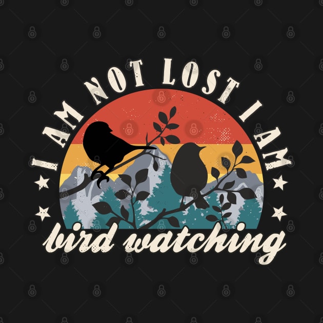 Bird Watching I Am Not Lost I Am Bird Watching Bird Lover by FloraLi