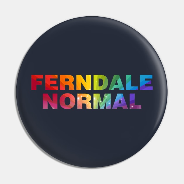 Ferndale Normal Rainbow Pin by gocomedyimprov