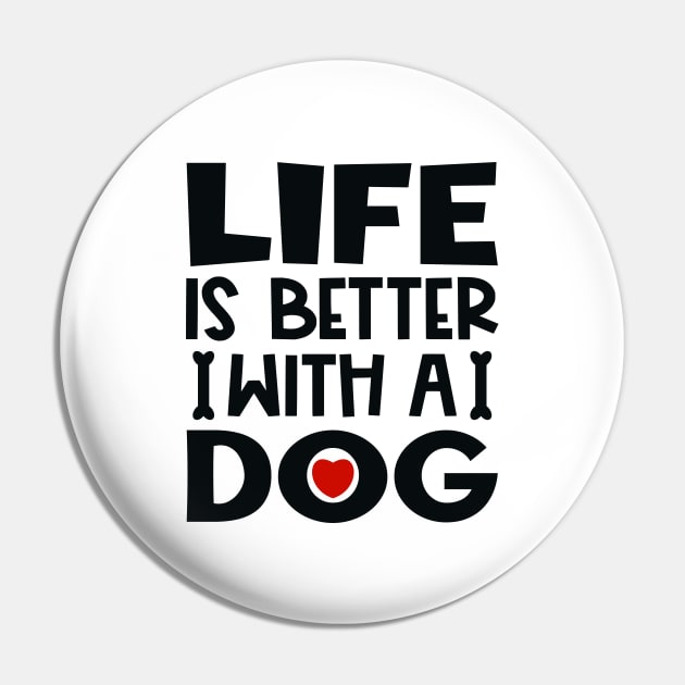 Life is better with a dog Pin by colorsplash