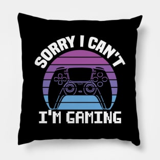 Sorry I Can't I'm Gaming Pillow