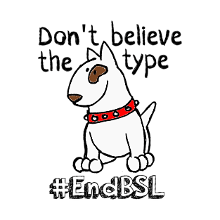 Don't Believe the Type #endBSL End Breed Specific Legislation T-Shirt