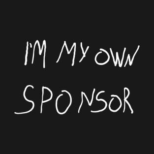 i'm my own sponsor T-Shirt
