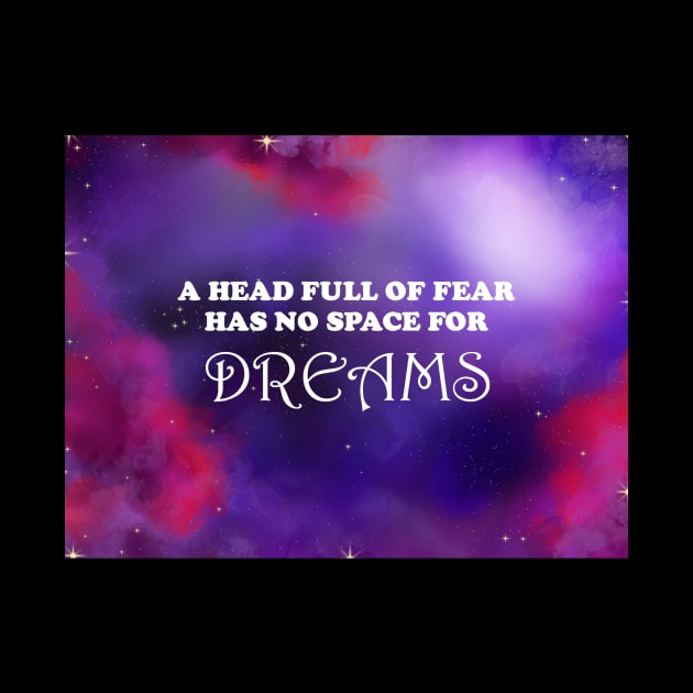 a head full of fear has no room for dreams by theerraticmind