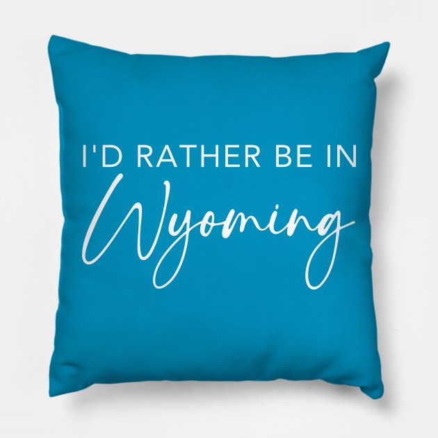 I'd Rather Be In Wyoming Pillow by RefinedApparelLTD