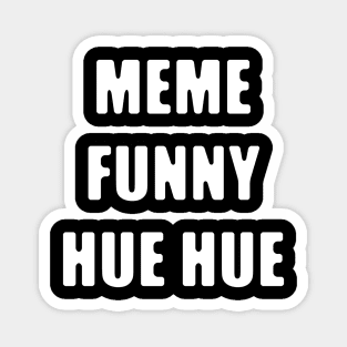 Meme Hue Hue Magnet