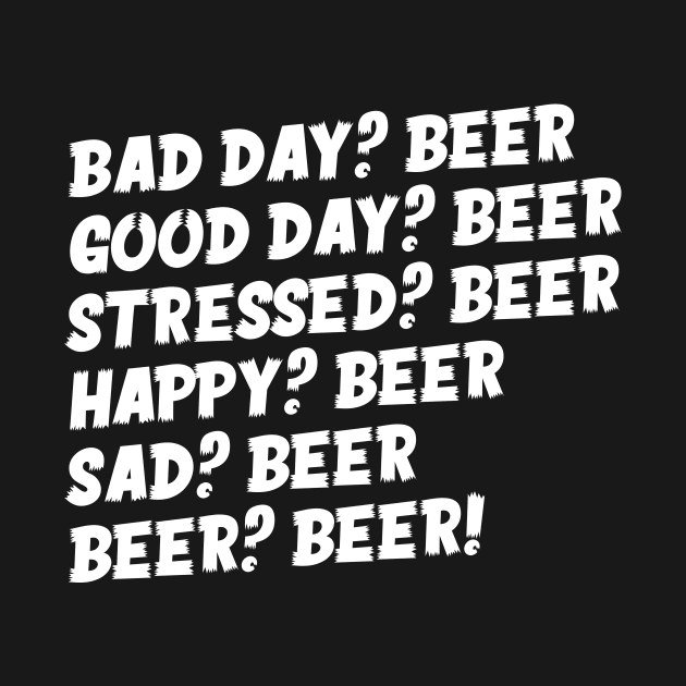 Beer Is The Answer by thingsandthings