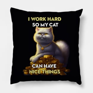 I work hard so my cat ... Pillow