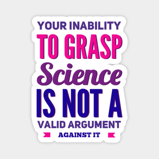 Your inability to grasp science is not a valid argument against it Magnet