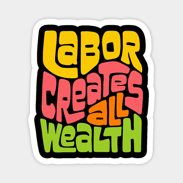 Labor Creates All Wealth Word Art Magnet by Left Of Center