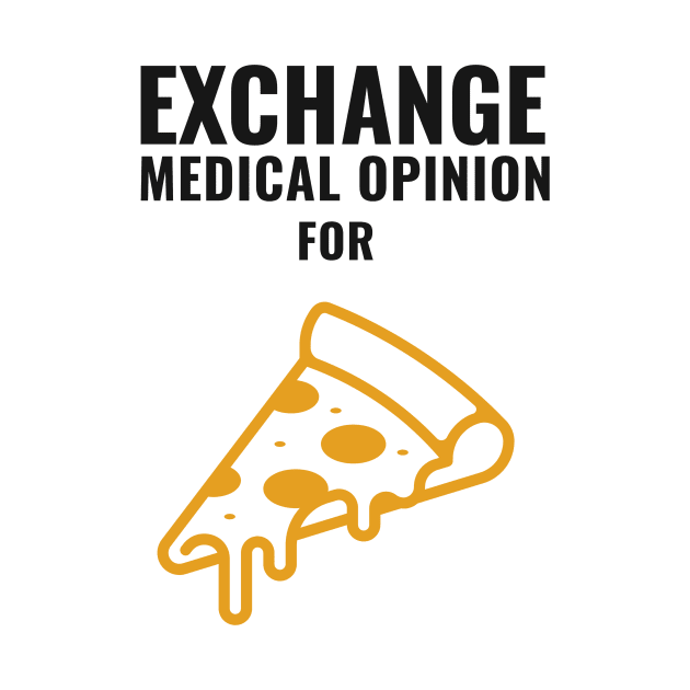 Exchange Medical Opinion For Pizza - Medical Student in Medschool by Medical Student Tees