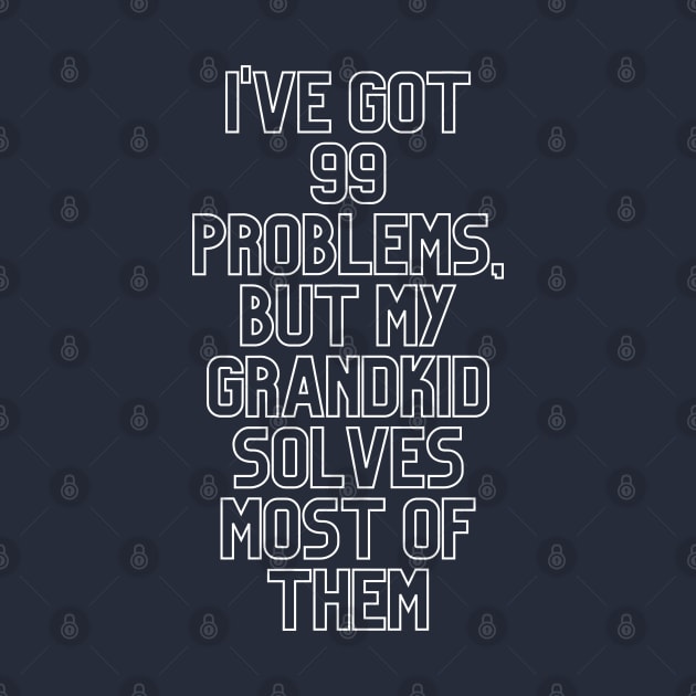 "I've got 99 problems" Grandparent by MCsab Creations