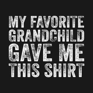 My Favorite Grandchild Gave Me This Shirt T-Shirt