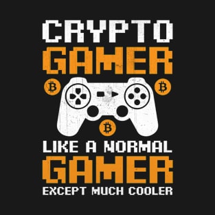 Crypto Gamer: Like a Normal Gamer, Only Cooler! T-Shirt