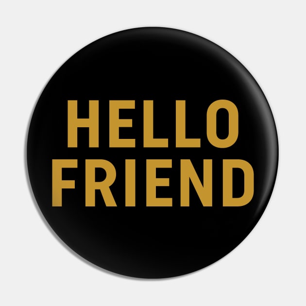 Hello Friend Pin by calebfaires