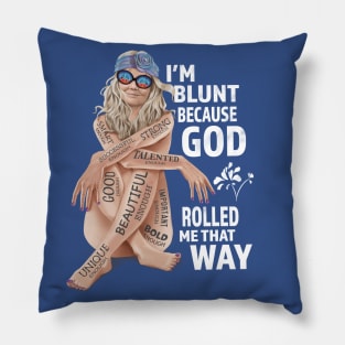 I'm Blunt Because God Rolled Me That Way v2 Pillow