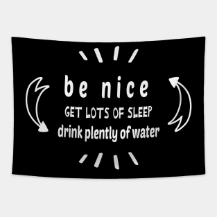 Be Nice Get Lots Of Sleep  Drink Plenty Of Water Tapestry