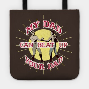 My Dad Can Beat Up Your Dad Tote